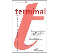 Terminal N° 85 Eté 2001 : La Communication Entre Libéralisme Et Démocratie - Actes Du Colloque Des 8 Et 9 Décembre 2000, Palais Du Luxembourg, Paris