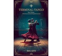 Terminal-Tango: Kein Thriller (Obwohl tanzen manchmal lebensgefährlich sein kann)