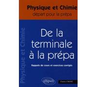 Terminale à la prépa (De la) - Physique et Chimie Terminale S - Rappels de cours et exercices corrigés - Charles Choné - Ellipses - broché - Scolaire / Universitaire