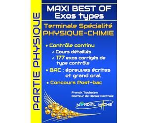 Terminale Spécialité PHYSIQUE-CHIMIE MAXI BEST OF Exos types - Nouveaux programmes - PARTIE PHYSIQUE: Prépare pour : Contrôle continu (Bac) Concours ... Puissance Alpha, Advance, Avenir...)