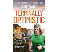 Terminally Optimistic Finding My Lifes Purpose Through My Cancer Diagnosis - Iain Ward - Hay House UK - ebook (ePub) - Livre