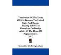 Termination of the Treaty of 1832 Between the United States and Russia: Hearing Before the Committee on Foreign Affairs of the House of Representative Committee on Foreign Affairs, On Foreign (Auteur)
