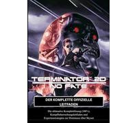TERMINATOR 2D: NO FATE: DER KOMPLETTE OFFIZIELLE LEITFADEN