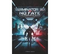 Terminator 2D: No Fate - The Complete Guide: Explore the Lore, Discover Hidden Paths, and Dominate Skynet’s Warzone