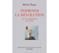 Terminer la Révolution La Constitution de 1795 - Michel Troper - Fayard - broché - Essai