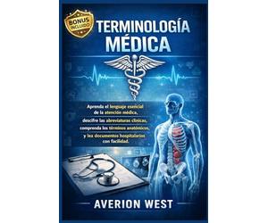 Terminología médica: Aprenda el lenguaje esencial de la atención médica, descifre las abreviaturas clínicas, comprenda los términos anatómicos y lea documentos hospitalarios con facilidad