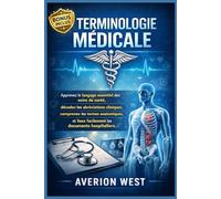 Terminologie médicale: Apprenez le langage essentiel des soins de santé, décodez les abréviations cliniques, comprenez les termes anatomiques et lisez facilement les documents hospitaliers