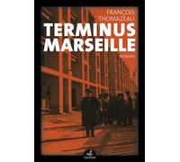 Terminus Marseille - François Thomazeau - Gaussen Eds - broché - Roman