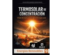 Termosolar de Concentración: El calor del sol para procesos industriales de gran escala