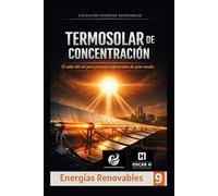 Termosolar de Concentración: El calor del sol para procesos industriales de gran escala