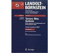 Ternary Alloy Systems, Landolt-b÷rnstein: Numerical Data And Functional Relationships in Science And Technology - New Series Materials Science International Team Msi, Materials Science International T