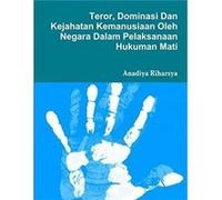Teror Dominasi dan Kejahatan Kemanusiaan Oleh Negara Dalam Pelaksanaan Hukuman Mati by Anadiya Riharsya Other Book Anadiya Riharsya (Auteur)