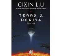 Terra à deriva: Contos Dez contos do autor do best-seller mundial O problema dos três corpos - Cixin Liu - SUMA - ebook (ePub) - Livre