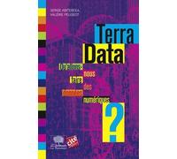 Terra Data - Qu'allons-Nous Faire Des Données Numériques ?