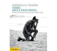 Terra Della Discordia. Il Medio Oriente Dalla Prima Guerra Mondiale A Oggi