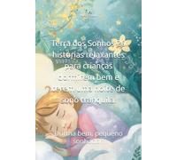 Terra dos Sonhos 20 histórias relaxantes para crianças dormirem bem e terem uma noite de sono tranquila.: Durma bem, pequeno sonhador.
