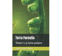 Terra Forestia: Tome 1: La Reine Polaire