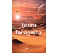 Terra incognita - Isabelle Maistrello - 5 Sens Editions - broché - Roman