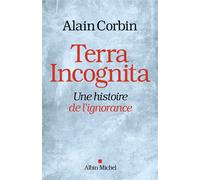 Alain Corbin – Terra Incognita – Une histoire de l'ignorance