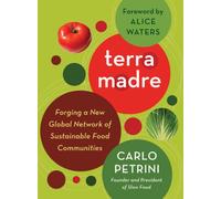 Terra Madre: Forging a New Global Network of Sustainable Food Communities