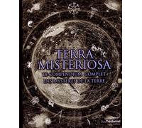 Terra Misteriosa - Le compendium complet des mystères de la Terre