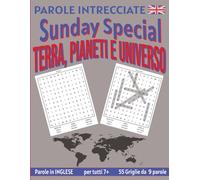 Terra, Pianeti e Universo: Parole Intrecciate - Sunday Special - per tutti 7+: Un’occasione speciale: un’attività educativa che unisce gioco, lingua ... mentale in modo originale e divertente.