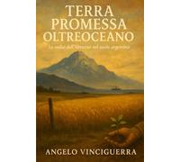 Terra Promessa Oltreoceano: Le radici dell'Abruzzo nel suolo argentino