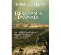Terra santa e dannata Dalla promessa di Abramo alla guerra di Gaza: storia e preistoria della Palestina - Franco Cardini - UTET - ebook (ePub) - Livre