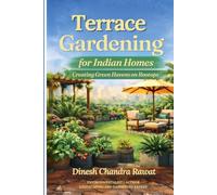 TERRACE GARDENING FOR INDIAN HOMES: Practical Design, Plants, and Care for Urban Living