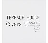 TERRACE HOUSE Covers~BOYS×GIRLS LOVE somebody Songs~