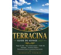 TERRACINA GUIDE DE VOYAGE 2027: Plages de sable, Sites romains anciens, Vieille ville historique, Aventures côtières, Restauration locale et excursions d'une journée