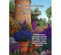 Terracotta Dreams - Volume II: Villas & Vines: A Mediterranean Coloring Retreat with 100+ Pages of Scenic Courtyards, Garden Arches, and Blooming Villa Walls