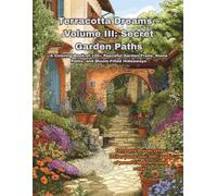 Terracotta Dreams - Volume III: Secret Garden Paths: A Coloring Book of 100+ Peaceful Garden Trails, Stone Paths, and Bloom-Filled Hideaways