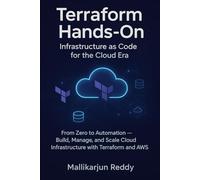 Terraform Hands-On: Infrastructure as Code for the Cloud Era: From Zero to Automation - Build, Manage, and Scale Cloud Infrastructure with Terraform and AWS