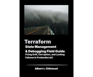 Terraform State Management &Debugging Field Guide: Fixing Drift, Corruption, and Locking Failures in Production IaC