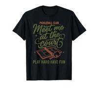 Terrain de Pickleball Retrouvez-Moi sur Le Terrain Jouez Fort, amusez-Vous T-Shirt