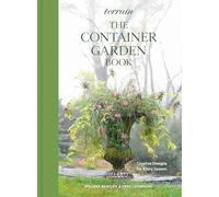 Terrain: The Container Gardening Book: Creative Designs for Every Season