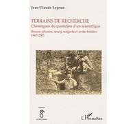 Terrains De Recherche Chroniques Du Quotidien D'un Scientifique - Brousse Africaine, Tanety Malgache Et Sertão Brésilien 1967-2001