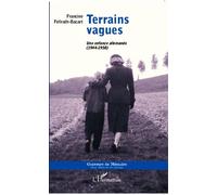 Terrains vagues Une enfance allemande (1944-1958) - Francine Fellrath-Bacart - L'harmattan - broché - Essai