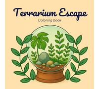 Terrarium Escape Coloring Book: A Relaxing Coloring Book of Terrariums, Plants, and Nature Scenes