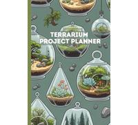 Terrarium Project Planner: A Logbook to Track Substrate Layers, Plant Care, and Maintenance, with a Plant Wishlist