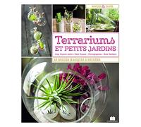 Terrariums et petits jardins: 43 mondes magiques à recréer