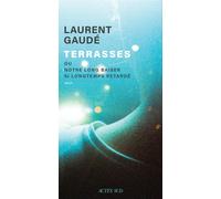 Terrasses Ou Notre long baiser si longtemps retardé - Laurent Gaudé - Actes sud - broché - Roman