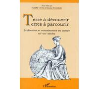Terre à découvrir, terres à parcourir: Exploration et connaissance du monde, XIIe-XIXe siècles