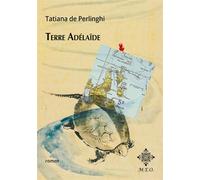 Terre Adélaïde - Tatiana De Perlinghi - M.e.o - broché - Roman