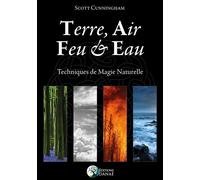 Terre, Air, Feu & Eau - Techniques de Magie Naturelle - Scott Cunningham - Danae Editions - broché - Guide
