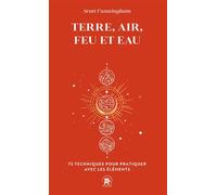 Terre, Air, Feu et Eau 75 techniques pour pratiquer avec les éléments - Scott Cunningham - Lotus Et L'elephant - Poche - Guide