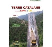 Terre catalane... sang et or… Bernard Estebe (Auteur), Georges Soler (Préface)