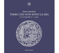 Terre che non sono la mia. Una controgeografia in 111 mappe
