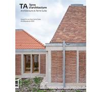 Terre d’architecture 17 Architecture et Terre Cuite - Juin 2023 Grand Prix la Tuile Terre Cuite Architendance 2022 - Collectif - Archistorm Comef - broché - Revue